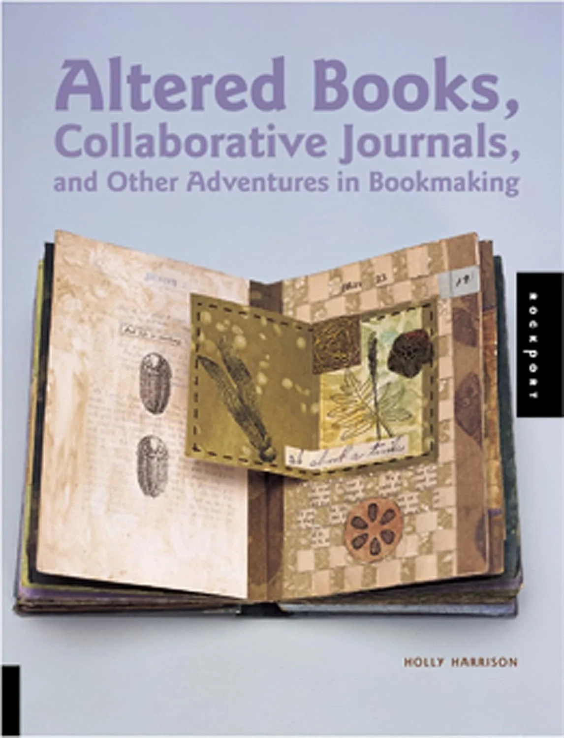 Altered Books, Collaborative Journals, and Other Adventures in Bookmaking Paperback – by Holly Harrison