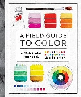 A Field Guide to Color: A Watercolor Workbook Paperback –by Lisa Solomon