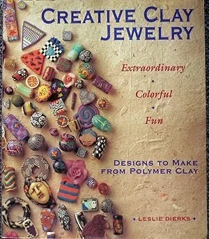 Creative Clay Jewelry: Extraordinary, Colorful, Fun Designs To Make From Polymer Clay Paperback – by Leslie Dierks