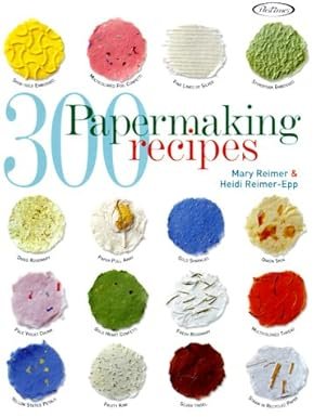 300 Papermaking Recipes Hardcover – by Mary Reimer, Heidi Reimer-Epp
