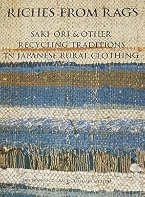Riches from Rags: Saki-ori & Other Recycling Traditions In Japanese Rural Clothing Paperback – by Shin-Ichiro Yoshida