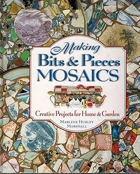 Making Bits and Pieces Mosaics: Creative Projects for Home & Garden Hardcover – by Marlene Hurley Marshall