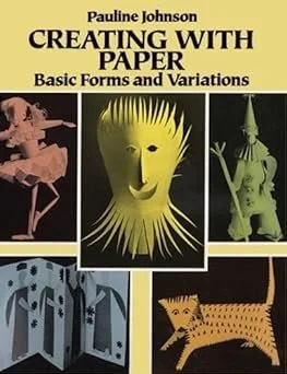 Creating with Paper: Basic Forms and Variations Paperback – by Pauline Johnson