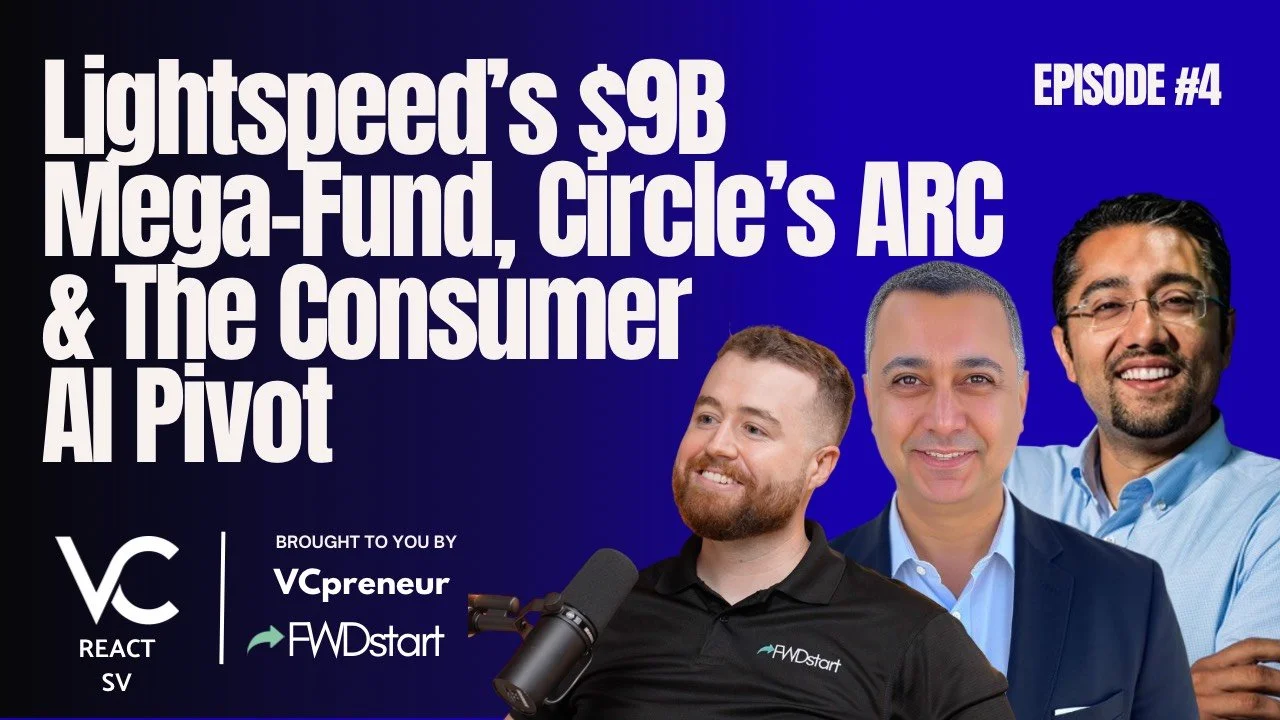 VC React SV E4: Lightspeed's $9B Mega Funds, Circles's Arc L1 Blockchain, &amp; The Consumer AI Pivot.