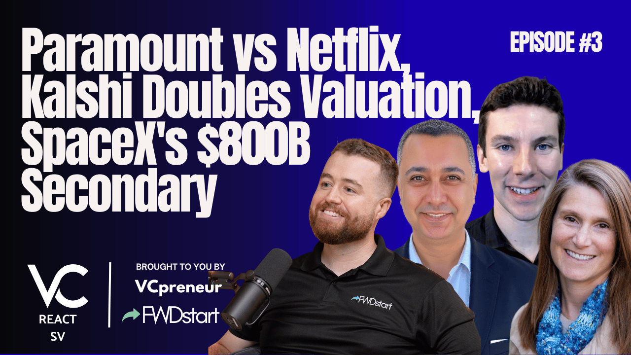 VC React SV E3: Paramount vs. Netflix, Kalshi Doubles Valuation, SpaceX's Secondary Sale at $800B