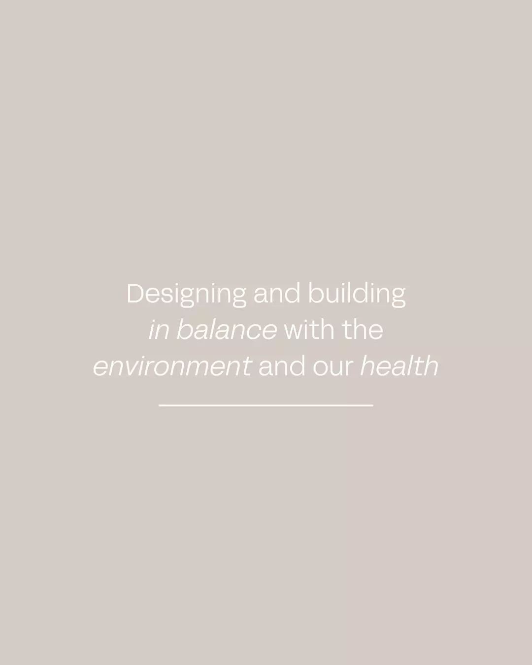 We feel a responsibility to inspire change in designing and building in balance with the environment and our health. Our vision is to share this knowledge and educate with our architectural work, hopefully inspiring a more sustainable balanced direct