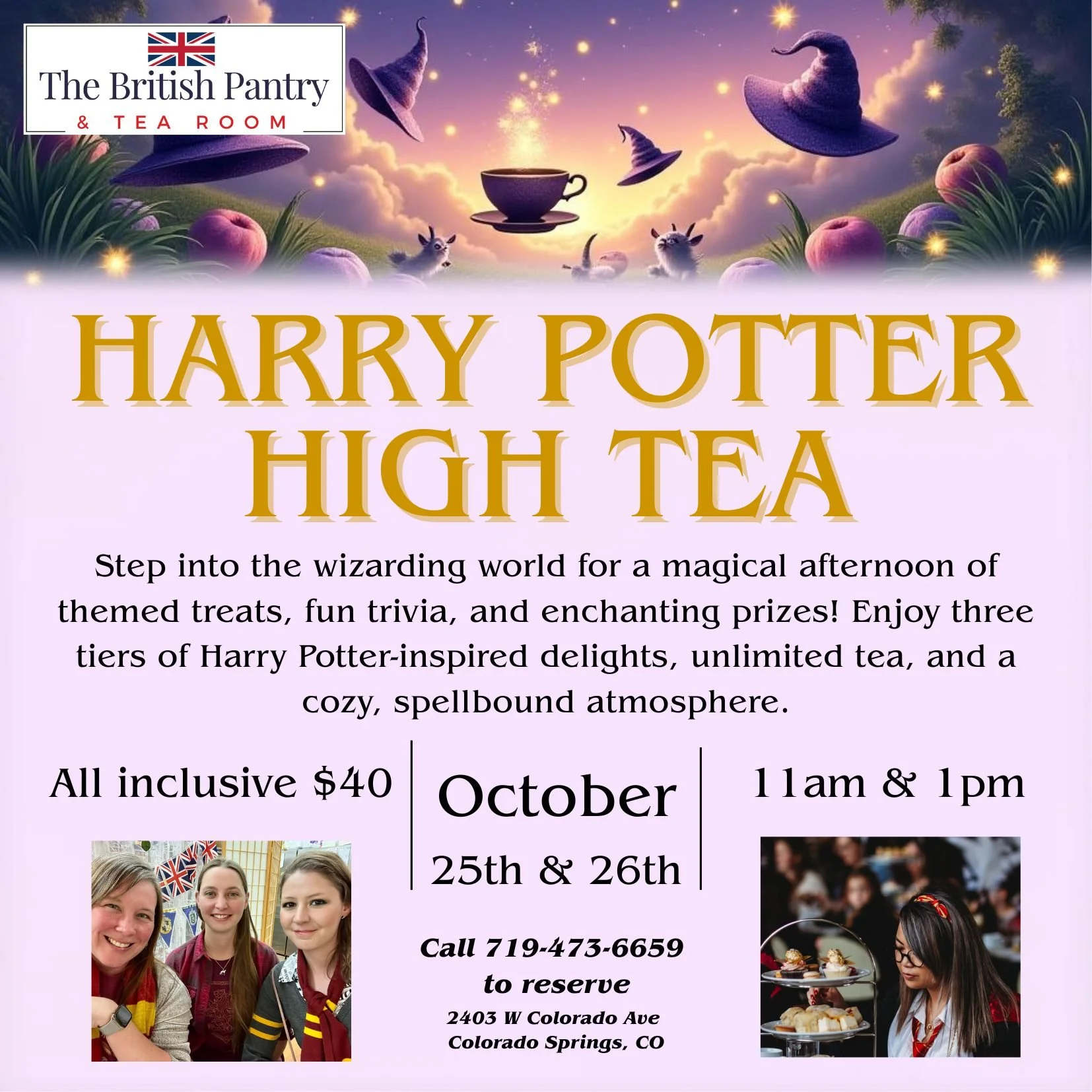 Harry Potter High Tea &ndash; 8th Edition 

Join us for a cozy, magical afternoon filled with themed treats, trivia, and a dash of wizarding charm.

Three tiers of Harry Potter-inspired sweets and savories
Trivia games running throughout the day
Priz