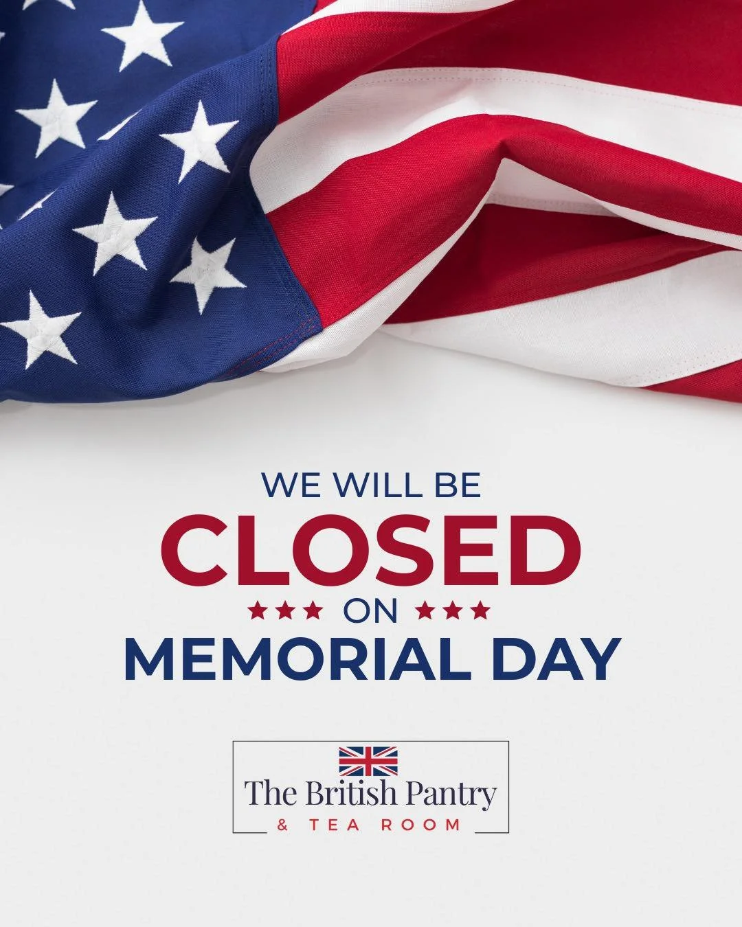 A quick heads up from your friends at The British Pantry &amp; Tea Room! 

We will be closed tomorrow for Memorial Day as we take a moment to reflect.

We will be back on Tuesday from 10 to 5 pm and ready with all your favourite British treats and tr
