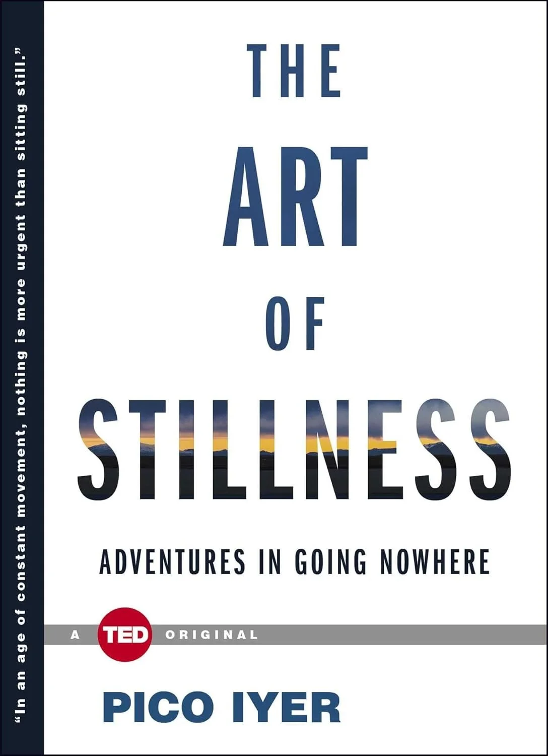 Book cover titled 'The Art of Stillness' by Pico Iyer, with the subtitle 'Adventures in Going Nowhere'. It features a sunset or sunrise landscape inside the word 'Stillness' and has a vertical blue sidebar with quote.