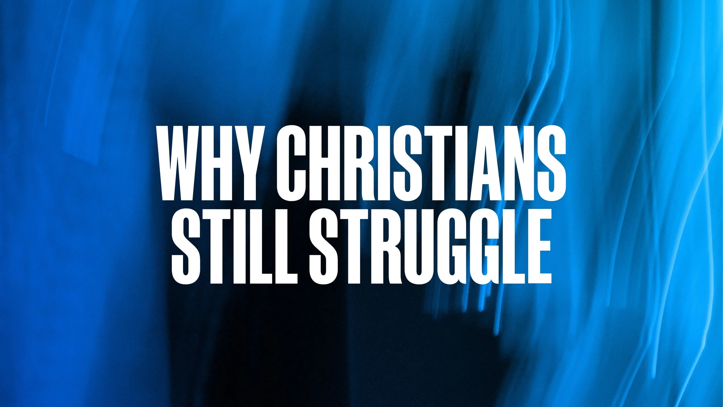 Why Christians Still Struggle