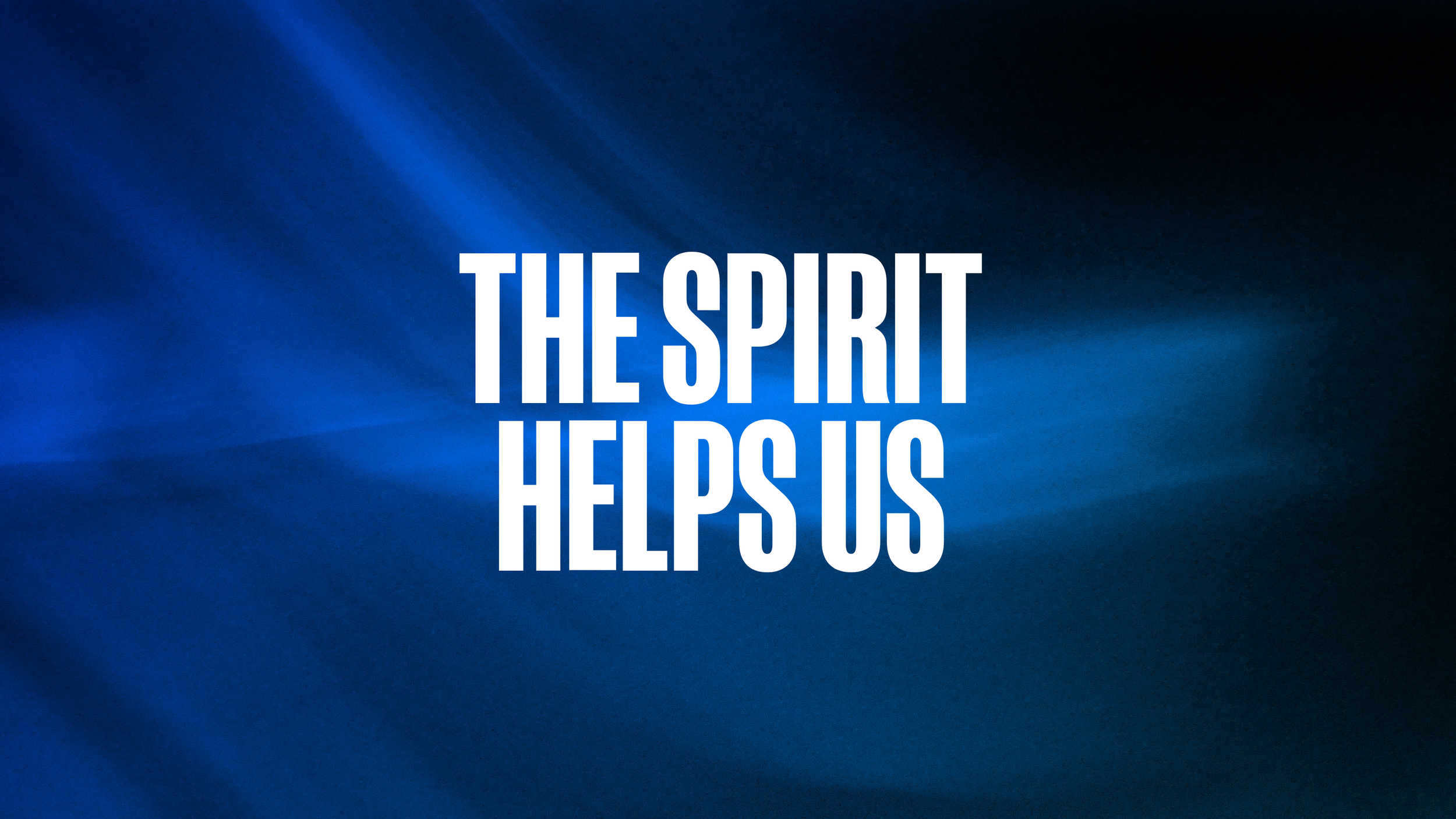 The Spirit Helps Us