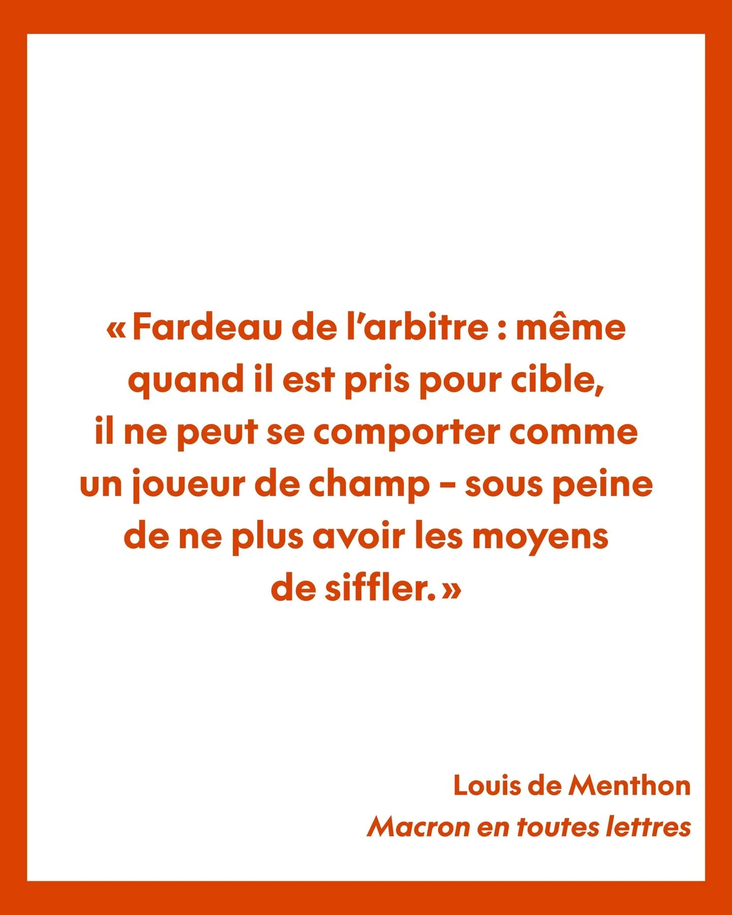 Cette citation de Louis de Menthon r&eacute;sume &agrave; elle seule l&rsquo;un des paradoxes majeurs des quinquennats Macron : comment incarner &agrave; la fois le pr&eacute;sident arbitre et le pr&eacute;sident joueur, engag&eacute; dans le combat 