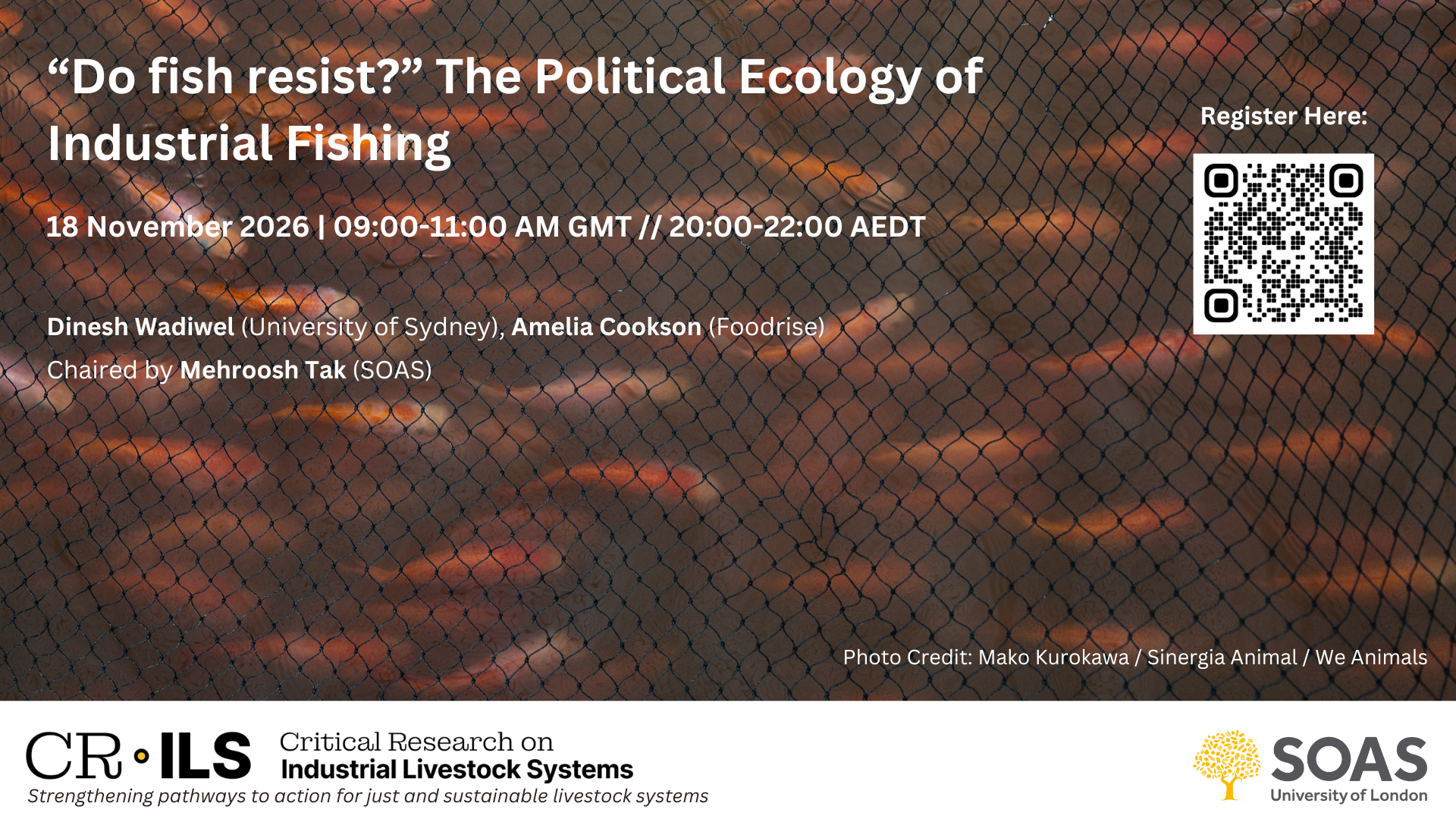 Poster advertising a discussion titled 'Do fish resist?' The Political Ecology of Industrial Fishing, scheduled for November 18, 2026, from 9:00 to 11:00 AM GMT and 8:00 to 10:00 PM AEDT. The poster features a background image of a sunset viewed through a wire mesh of a fishing net. Speakers are Dinesh Wadiwel from the University of Sydney and Amelia Cookson from Foodrise, chaired by Mehroosh Tak from SOAS. There is a QR code for registration. Logos of CRILS, SOAS, and the University of London are displayed at the bottom.