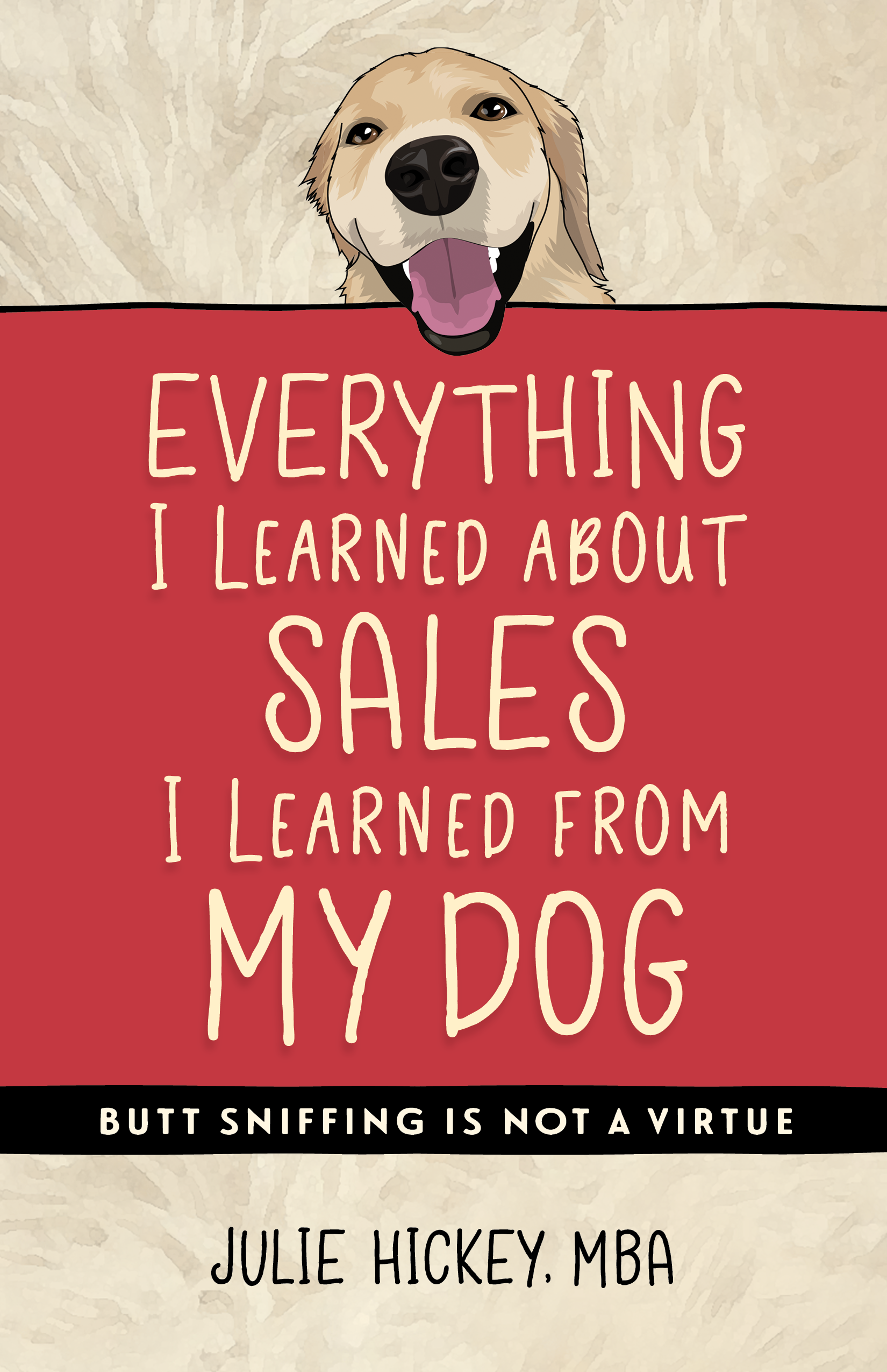 Everything I Learned About Sales I Learned from My Dog, Julie Hickey