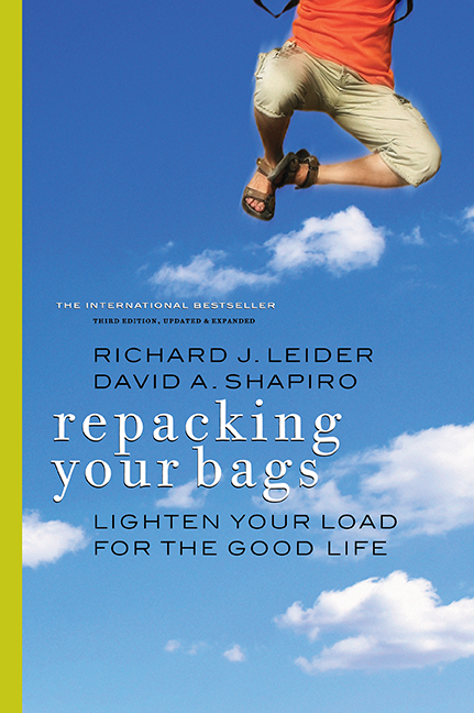 Repacking Your Bags, Leider and Shapiro. International Bestseller, over 560,000 sold, Third Edition by authors Richard J. Leider and David A. Shapiro. Translated into 18 languages.