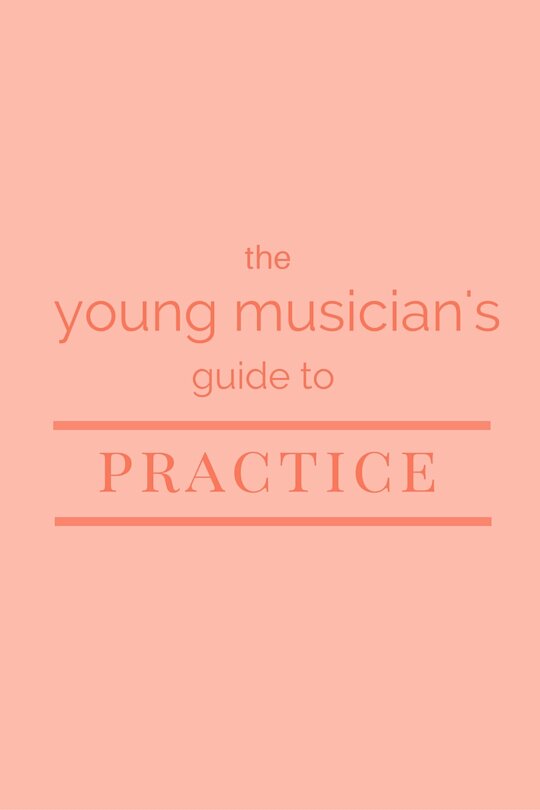 The Young Musician's Guide to Practice