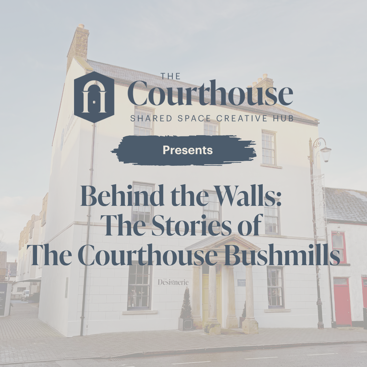 Behind the Walls: The Stories of The Courthouse Bushmills