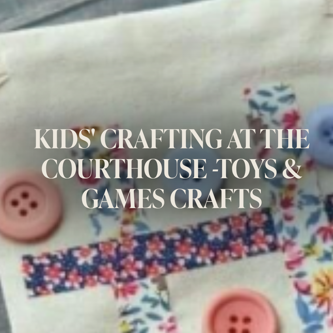 Kids' Crafting at the Courthouse -Toys &amp; Games Crafts