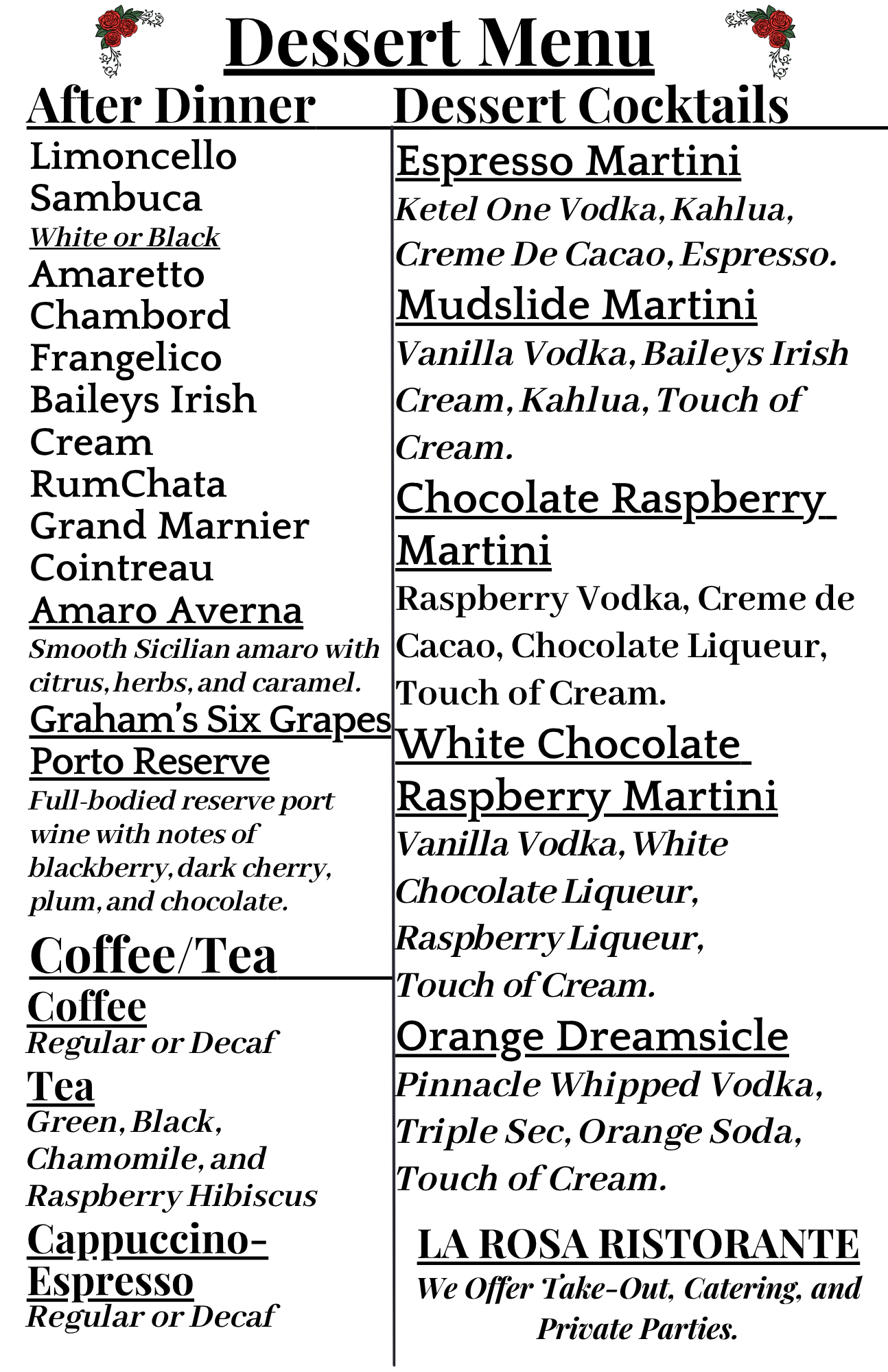 Espresso Martini Ketel One Vodka, Kahlua, Creme De Cacao, Espresso. Mudslide Martini Vanilla Vodka, Baileys Irish Cream, Kahlua, Touch of Cream. Chocolate Raspberry Martini Raspberry Vodka, Creme .png
