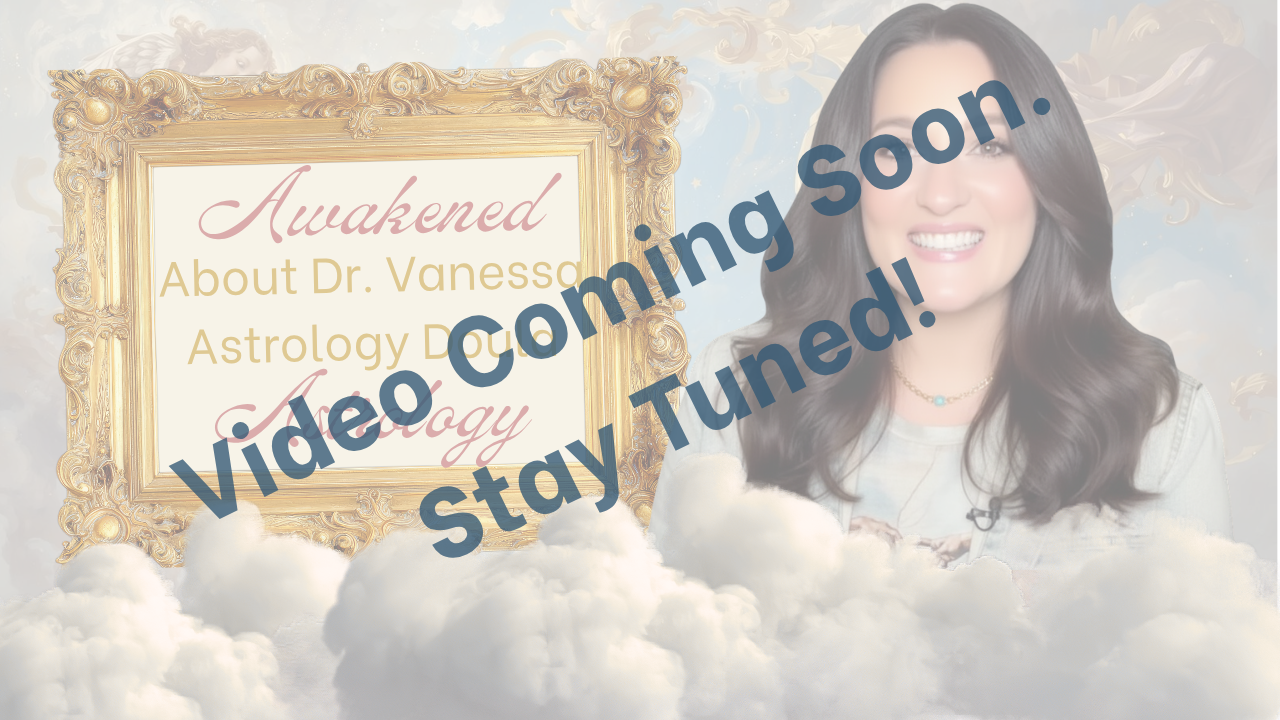 A woman with long dark hair smiling, standing against a sky background with clouds, a large ornate gold frame, and a sign that says 'Awakened About Dr. Vanessa Astrology Do' with an overlay message 'Video Coming Soon. Stay Tuned!' in bold blue text.