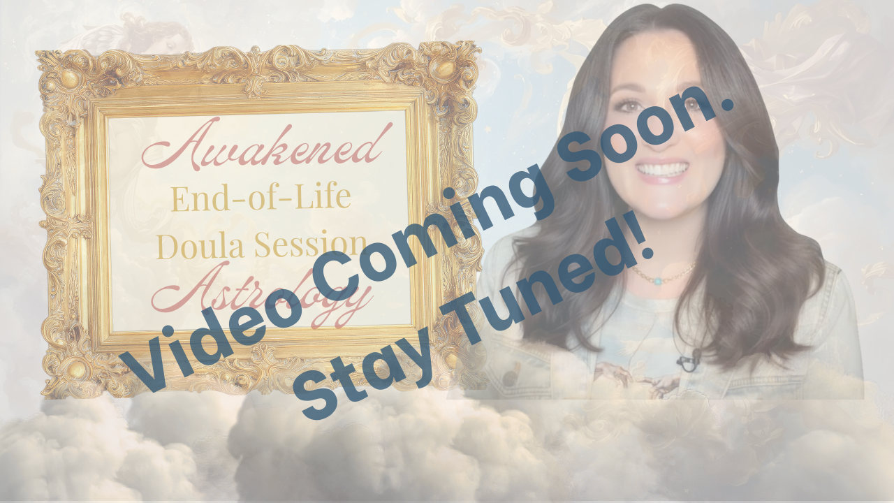 Announcement for an upcoming end-of-life doula session by astrology expert, with a smiling woman with long dark hair and a cloudy sky background, overlaid with a message saying video coming soon, stay tuned.