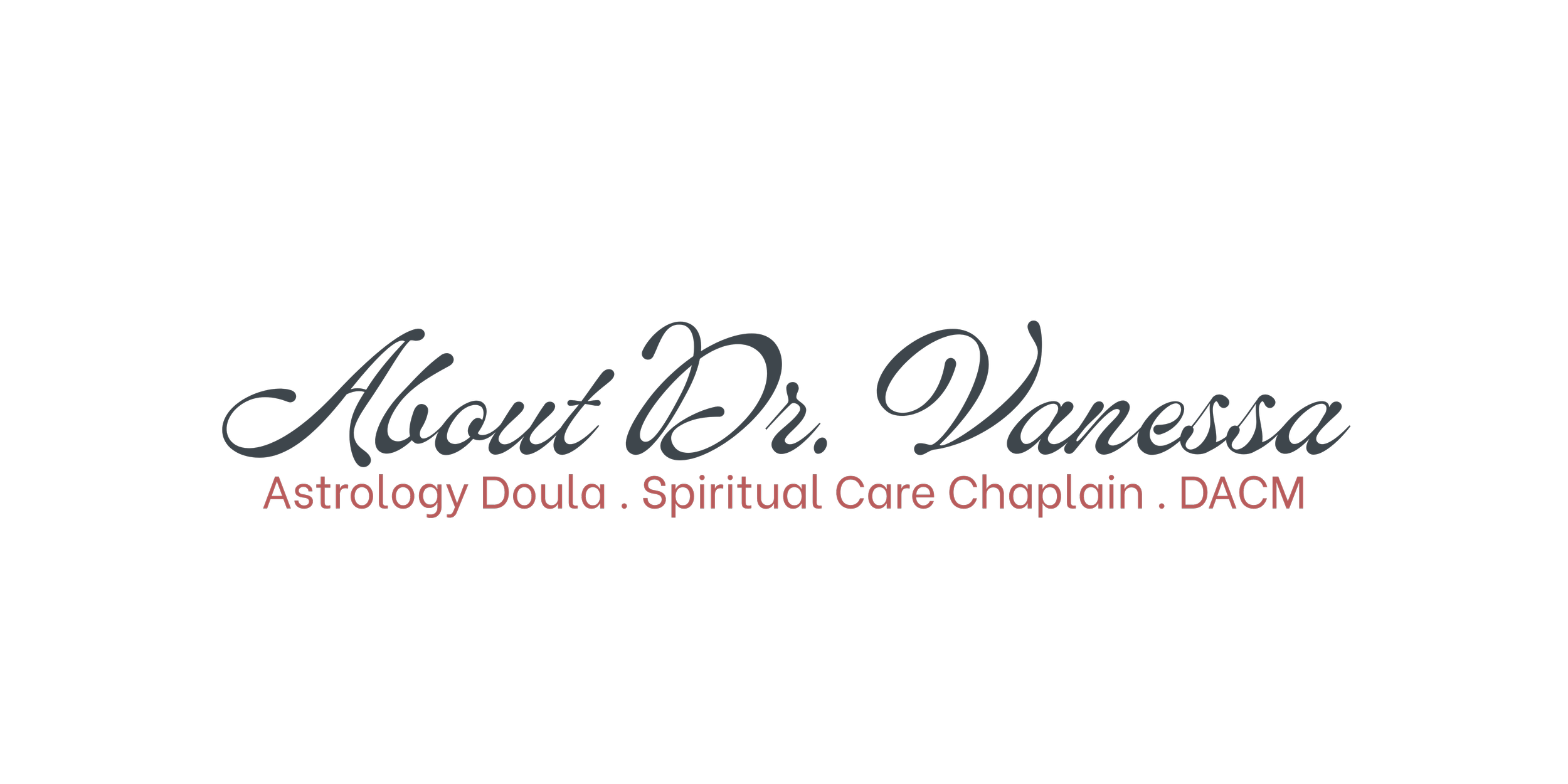 Logo for About Dr. Vanessa, featuring elegant script text, and services listed as Astrology Death Doula, Spiritual Care Chaplain, and DACM.