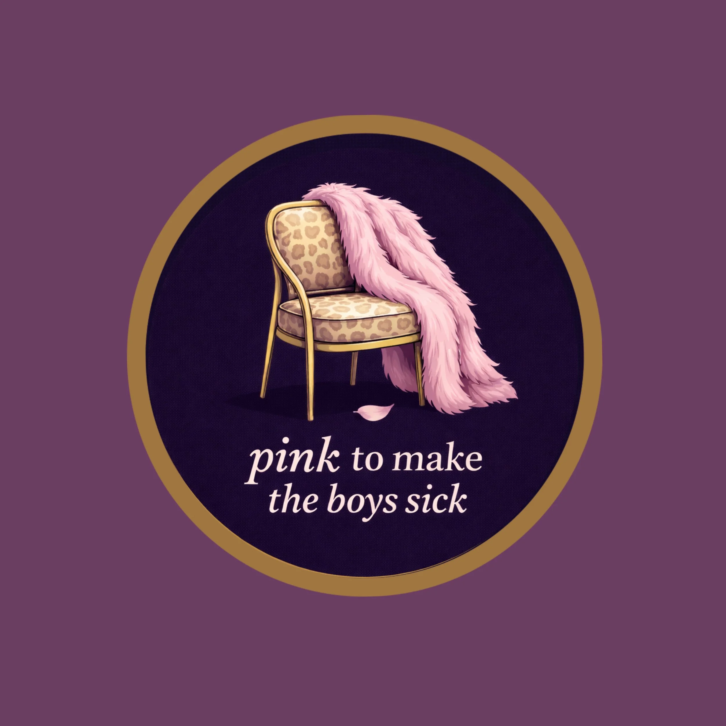 PINK TO MAKE THE BOYS SICK