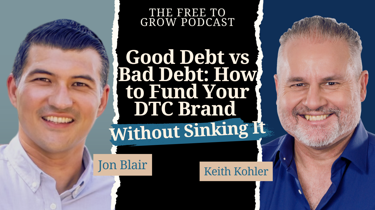 Podcast: Good Debt vs. Bad Debt: How to Fund Your DTC Brand Without Sinking It