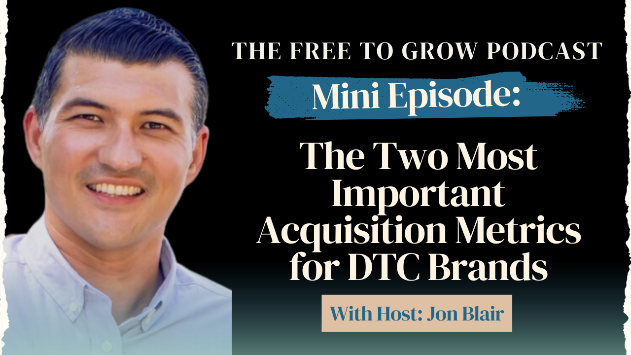Mini Episode: The Two Most Important Acquisition Metrics for DTC Brands