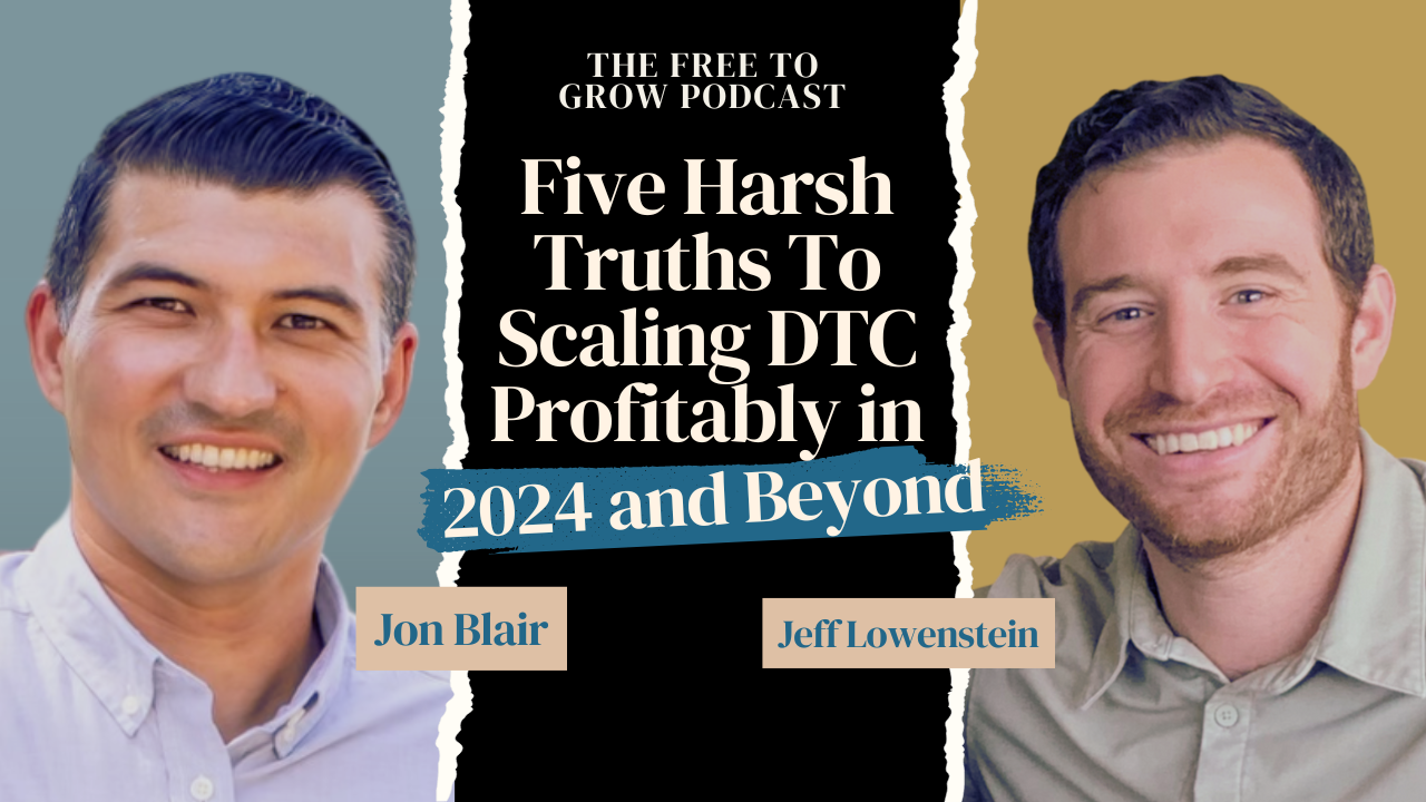 Podcast: Five Harsh Truths To Scaling DTC Profitably in 2024 and Beyond