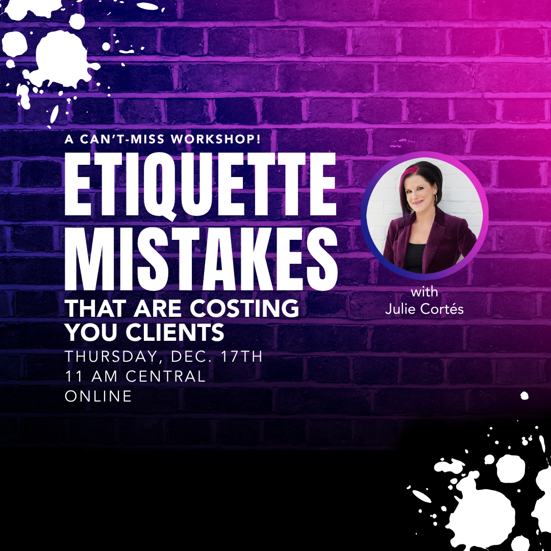 Workshop: December 17th—Etiquette Mistakes that are Costing You Clients