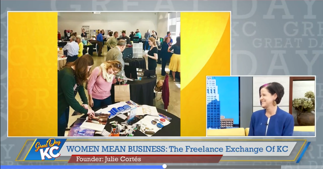 A screenshot of Julie speaking on air for Great Day KC, alongside a picture of a past Freelance Exchange Member Showcase. Text at the bottom reads: "Women Mean Business: The Freelance Exchange of KC" along with "Founder: Julie Cortés"