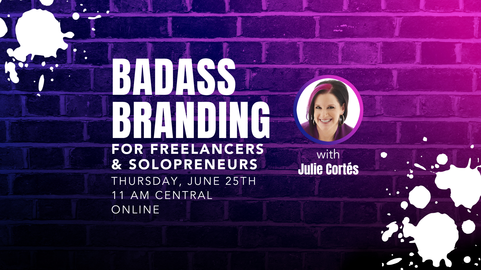 Branded promotional graphic for the event with all the details: Badass Branding for Freelancers & Solopreneurs, Thursday, June 25th, 11 am Central, Online, with Julie Cortés