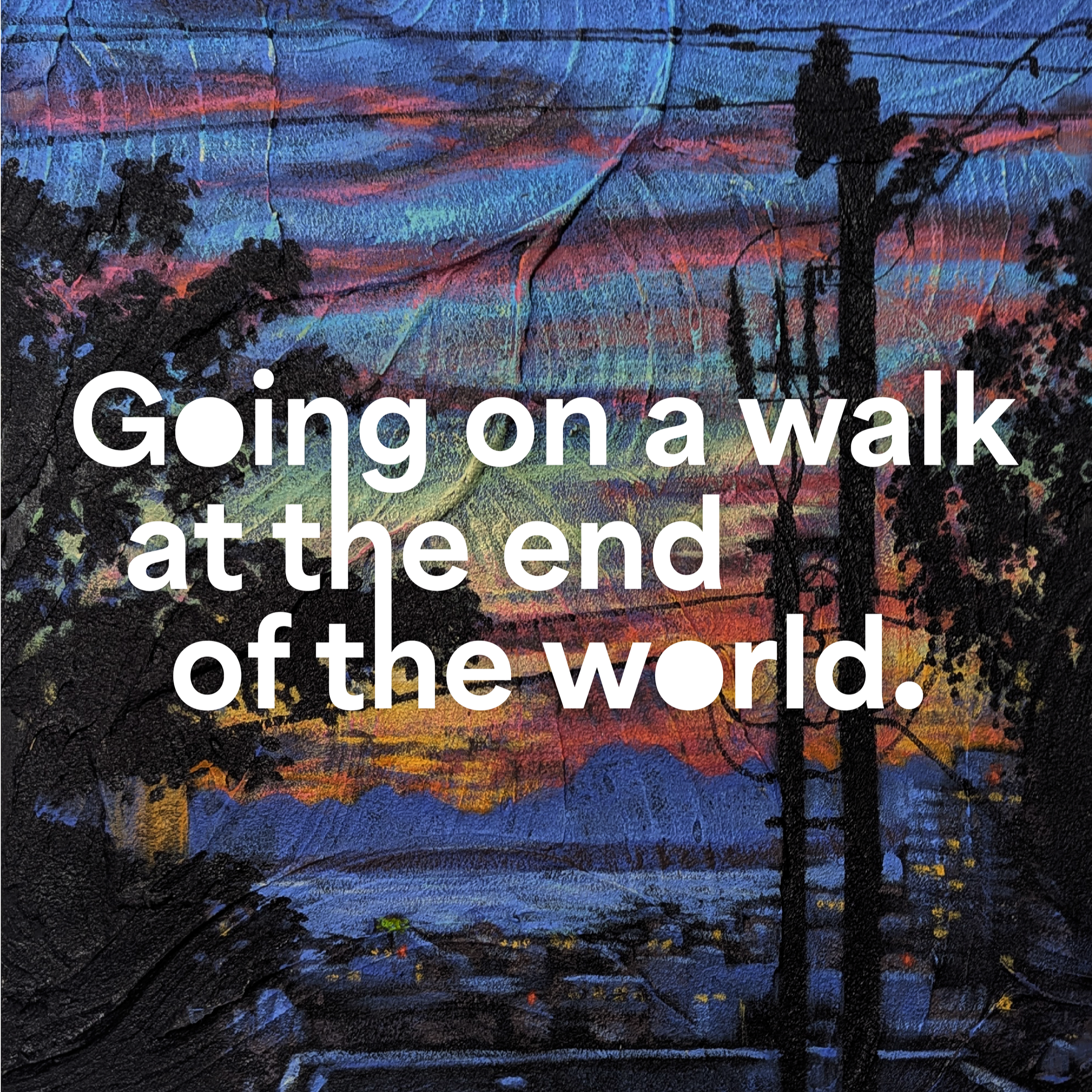 Going on a Walk at the End of the World