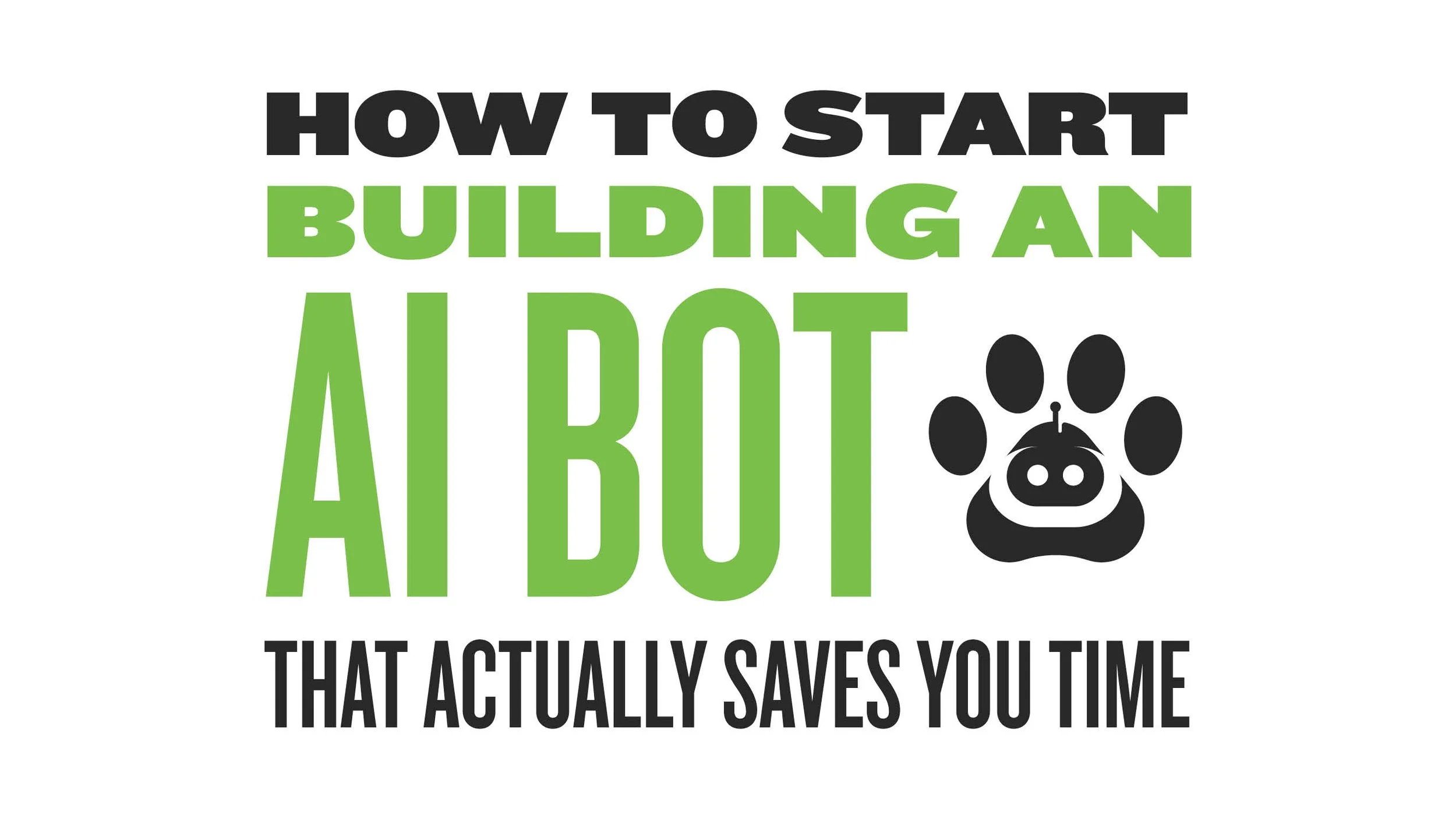 How to Start Building an AI Bot That Actually Saves You Time