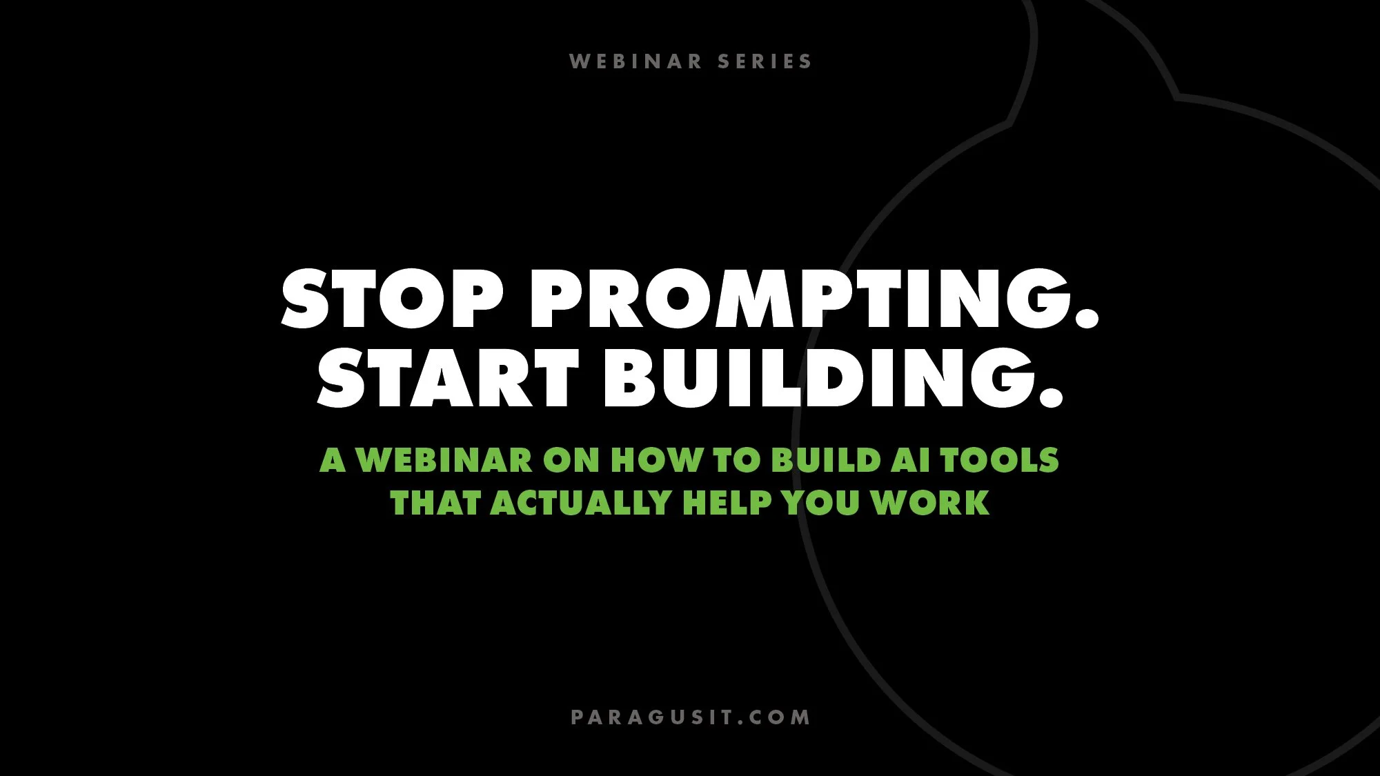Stop Prompting. Start Building.