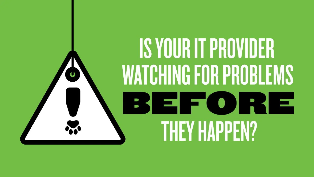 Is Your IT Provider Watching for Problems Before They Happen?