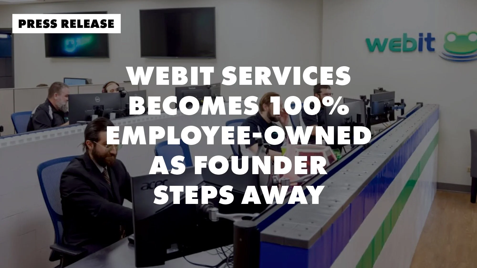 WEBIT Services Becomes 100% Employee-Owned as Founder Steps Away