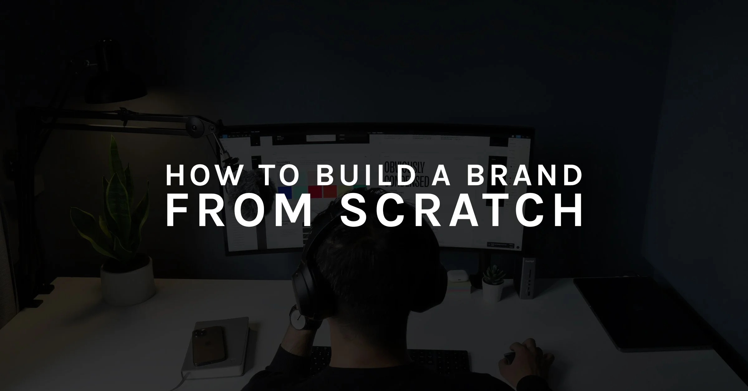 How to Build a Brand From Scratch