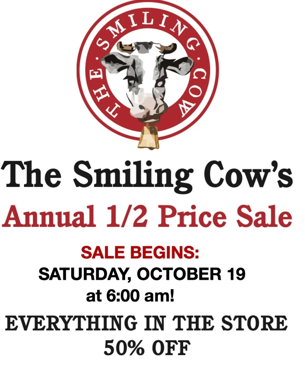 Our 84th Annual Half Price Sale begins Saturday, October 19th at 6:00 am and continues through Sunday, October 27th!

Don&rsquo;t miss this super fun shopping experience!
 
Sale is in store only.