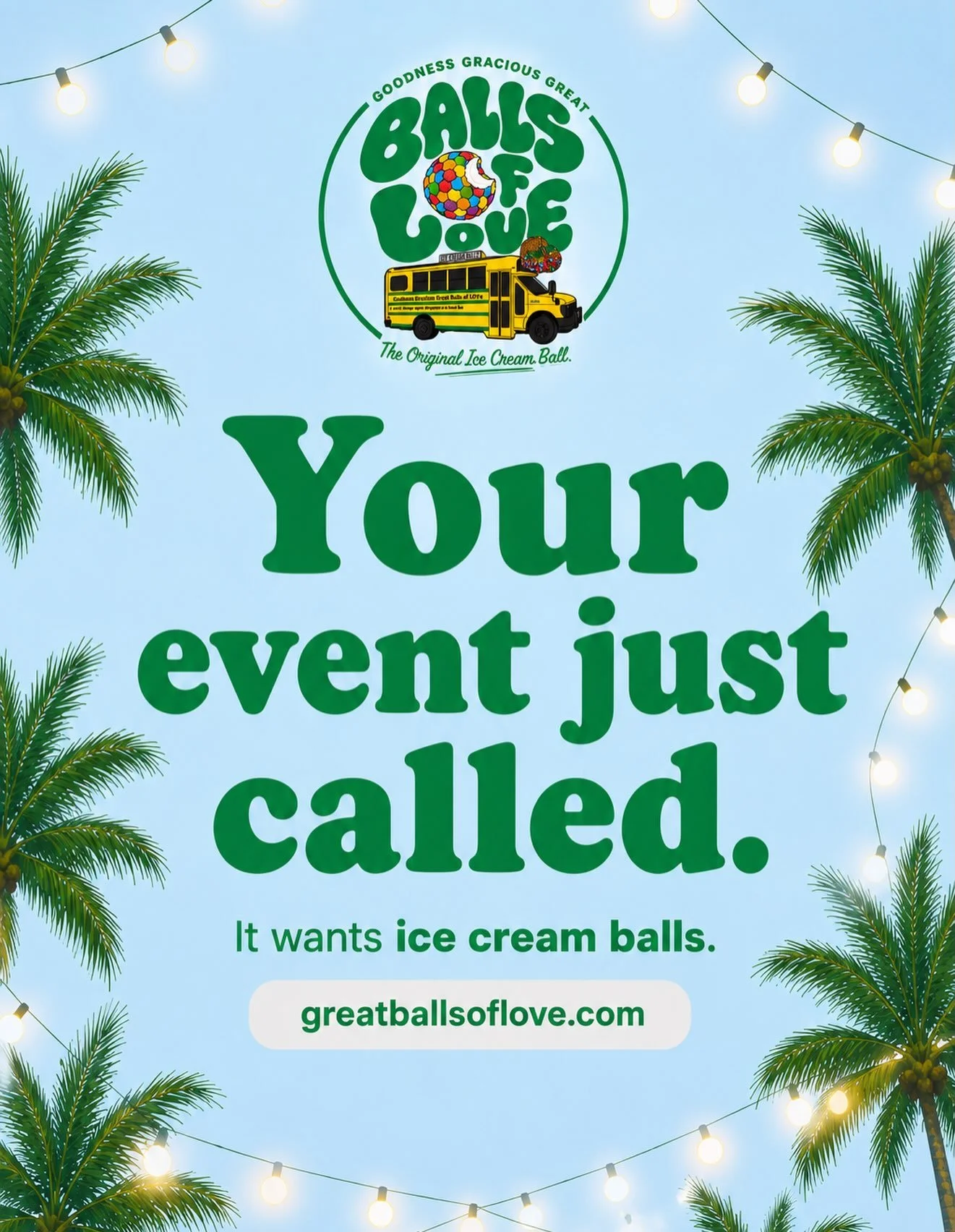 Your Event Just Called... It Wants Ice Cream Balls.

Looking for the best ice cream catering in Tampa Bay? Great Balls of Love is proud to be the #1 ice cream caterer in Tampa Bay, serving unforgettable desserts from our bright yellow bus or pop-up t