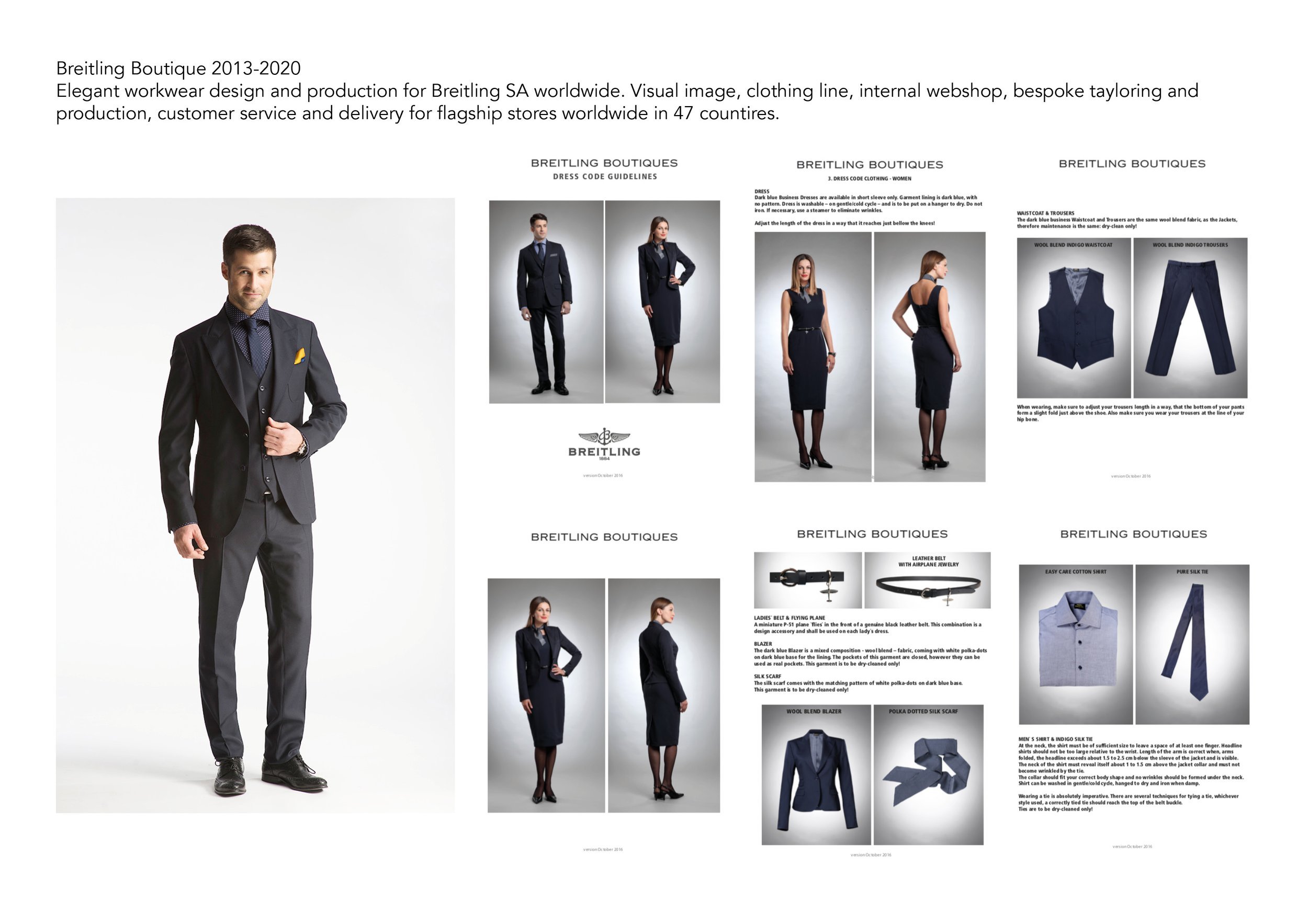 Breitling Boutique 2013-2020
Elegant workwear design and production for Breitling SA worldwide. Visual image, clothing line, internal webshop, bespoke tayloring and
production, customer service and delivery for flagship stores worldwide in 47 countir