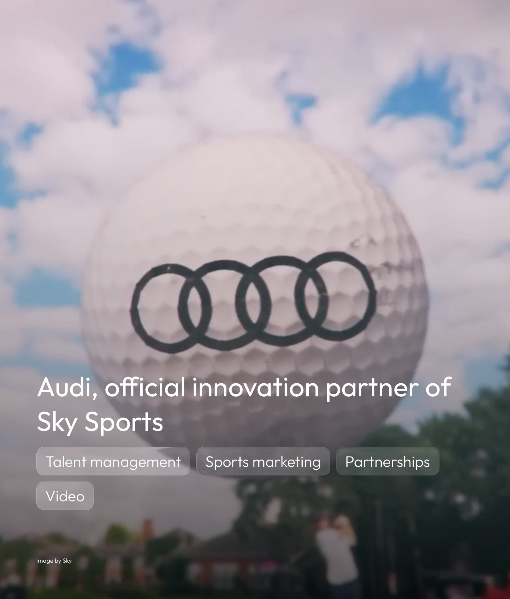 Audi, official innovation partner of Sky Sports tile with experience highlights of; Talent management, sports marketing, partnerships and video