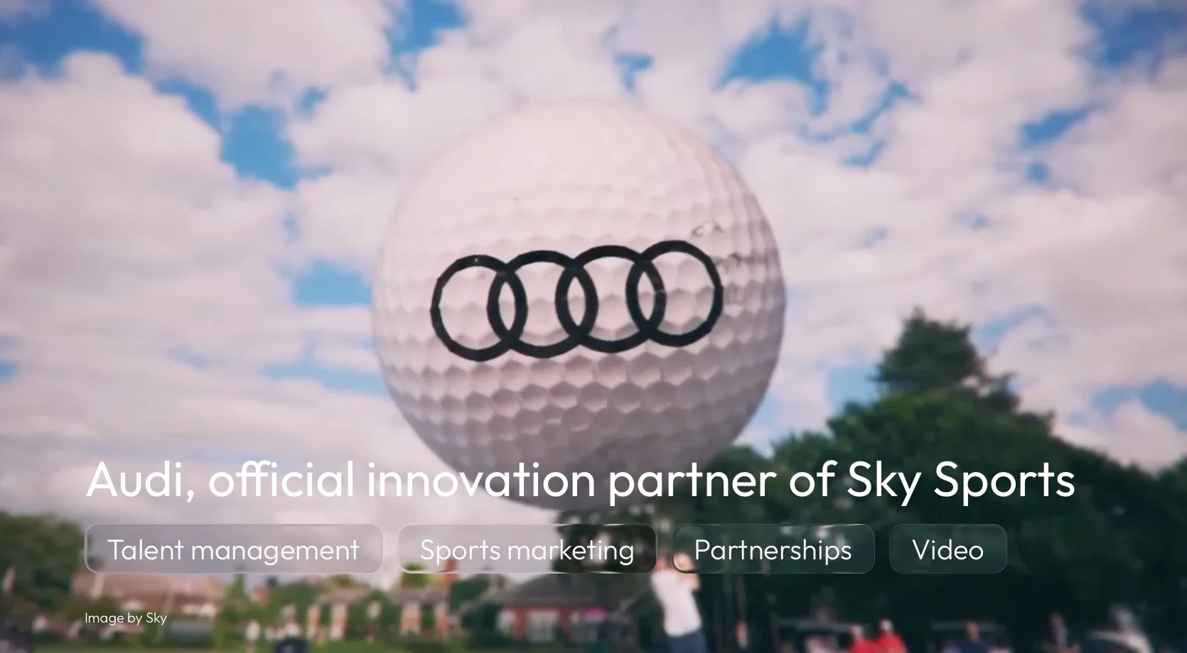 Audi, official innovation partner of Sky Sports tile with experience highlights of; Talent management, sports marketing, partnerships and video