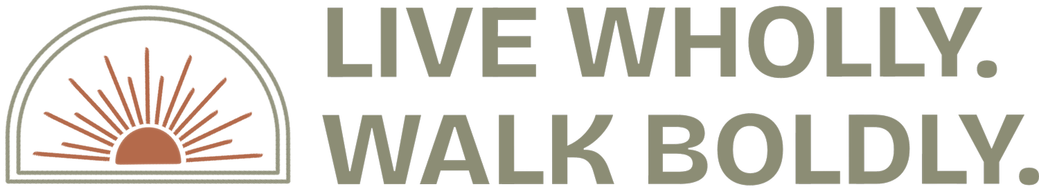 Live Wholly. Walk Boldly. 