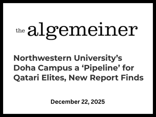 "The children of the Qatari aristocracy are vastly overrepresented at the Northwestern University campus in Qatar (NU-Q), a fact that, according to a new report, undermines the school’s mission to foster academic excellence by acting in practice as a