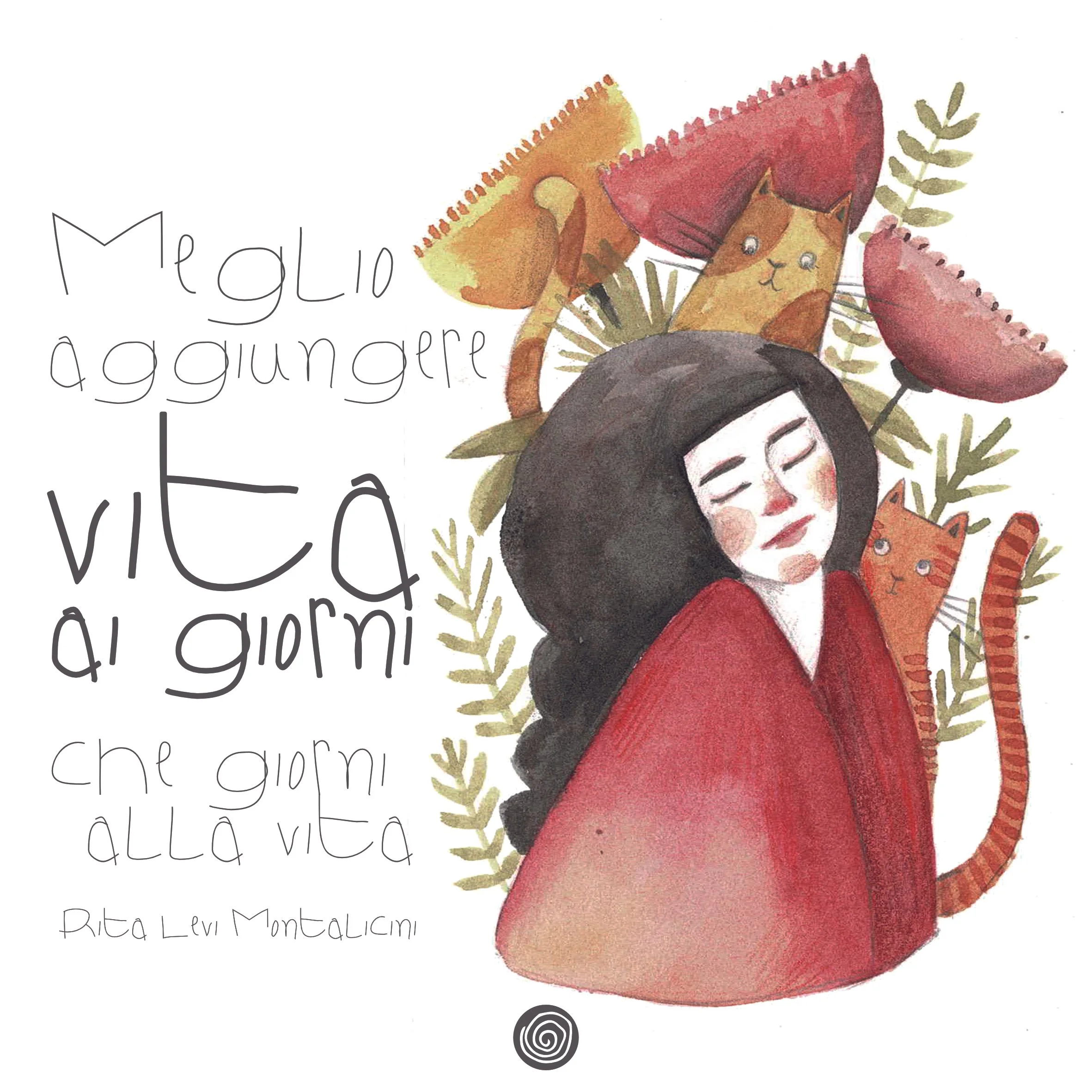 Illustrazione di una donna con capelli scuri e vestita di rosso, circondata da un gatto e fiori, con testo in italiano che dice "Meglio aggiungere vita ai giorni che giorni alla vita"