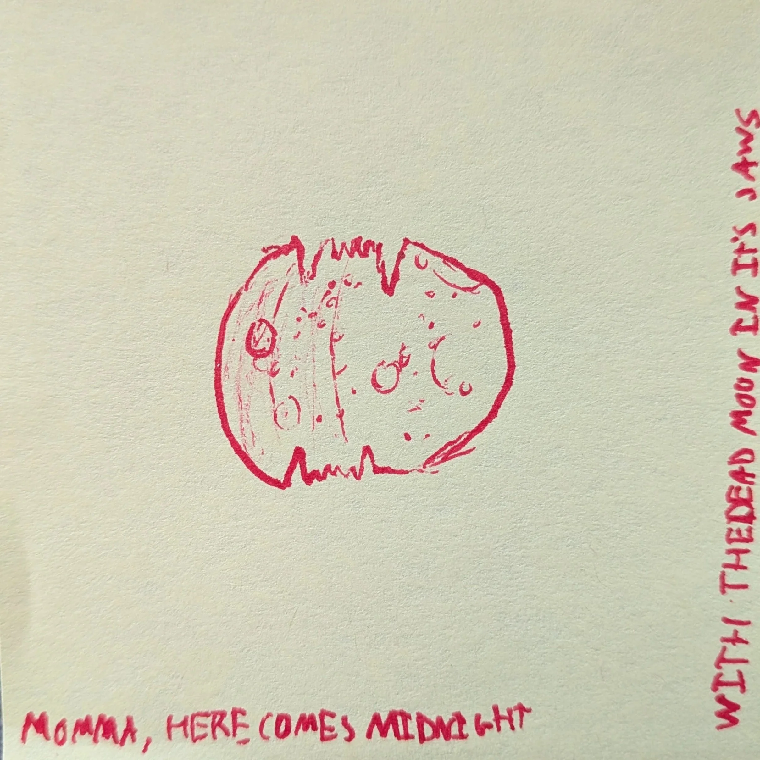 Momma, here comes midnight - with the dead moon in it's jaws
