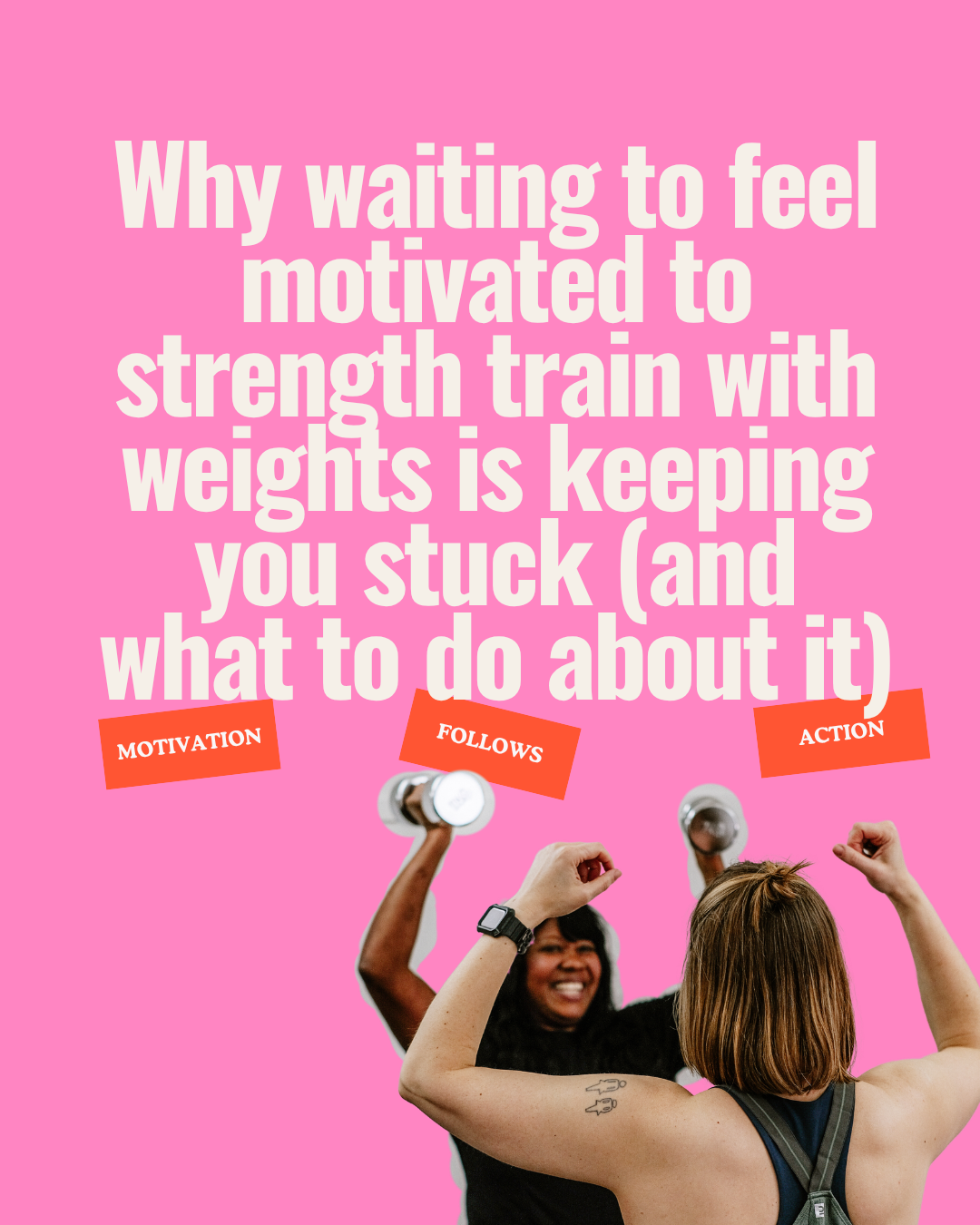 Why waiting to feel motivated to strength train with weights is keeping you stuck (and what to do about it)