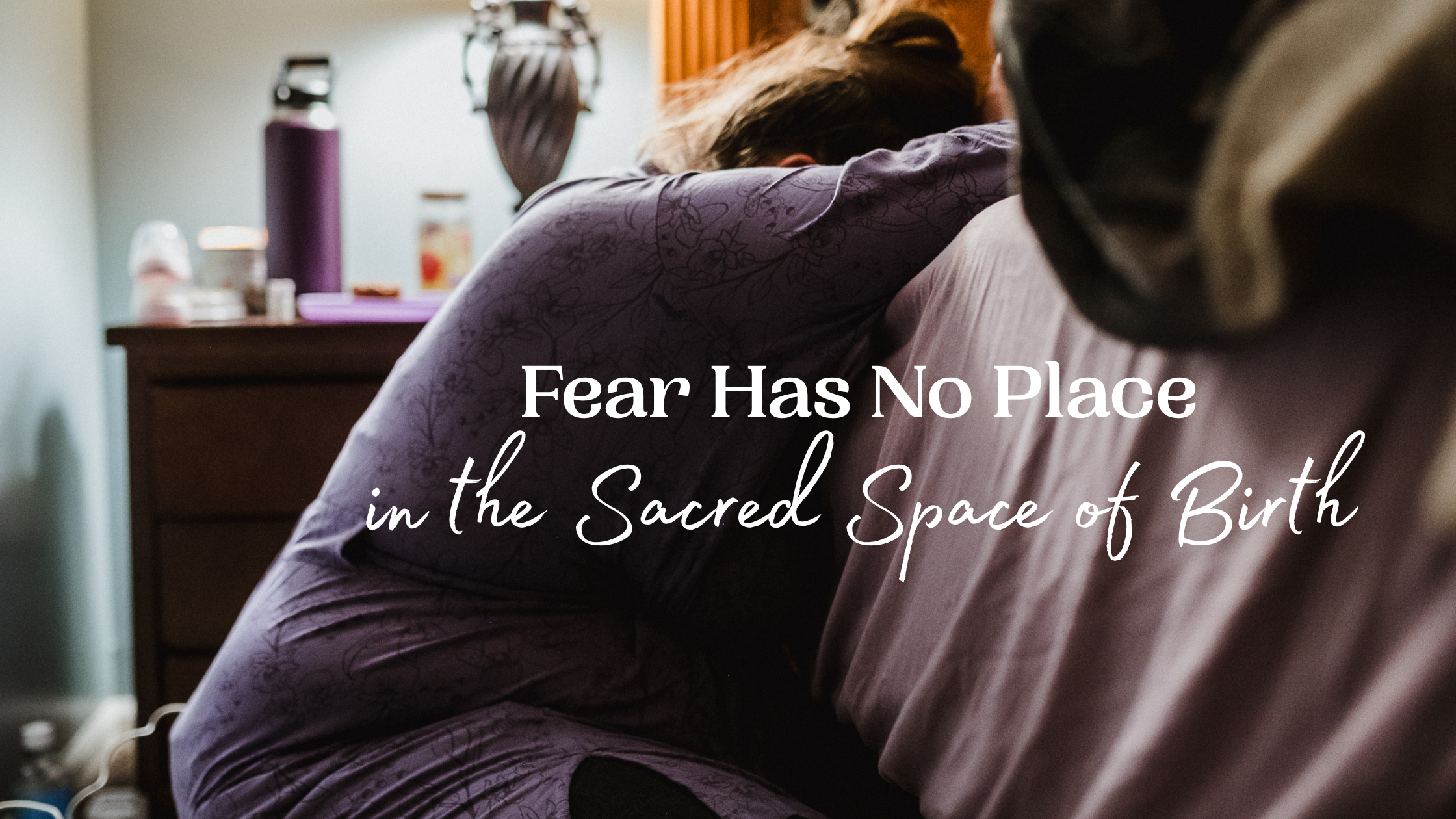 42. Fear Has No Place in the Sacred Space of Birth